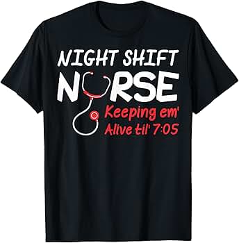 Amazon.com: Night Shift Nurse Keeping Em Alive till 7:05